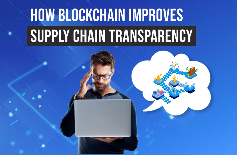 Blockchain increases supply chain transparency with secure tracking and real-time visibility